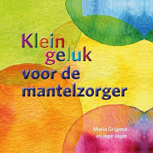 Foto van Klein geluk voor de mantelzorger - inge jager, maria grijpma - ebook (9789020219906)