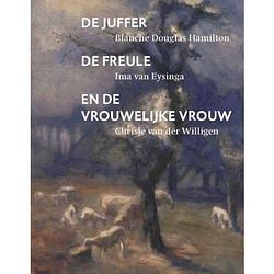 Foto van De juffer, de freule en de vrouwelijke vrouw