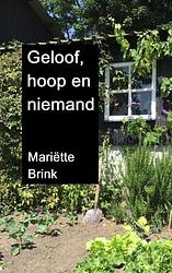 Foto van Geloof, hoop en niemand - mariëtte brink - paperback (9789403670881)