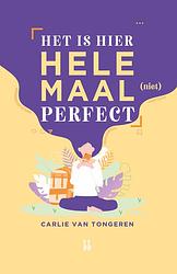 Foto van Het is hier helemaal (niet) perfect! - carlie van tongeren - ebook (9789463493109)