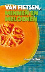 Foto van Van fietsen, minnen en meloenen - karel de roy - paperback (9789464620610)