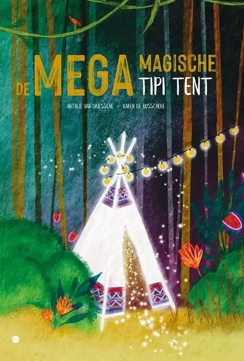 Foto van De mega magische tipi tent - natalie van driessche - hardcover (9789464687736)