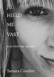 Foto van Je hield me vast en je hield vast van me - tamara cuvelier - paperback (9789402173840)