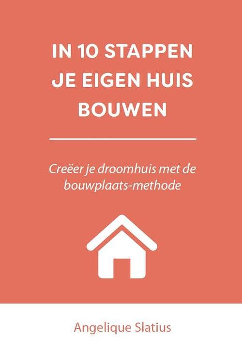 Foto van In 10 stappen je eigen huis bouwen - angelique slatius - paperback (9789493222564)