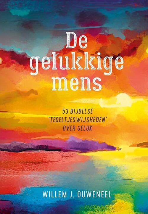 Foto van De gelukkige mens - willem j. ouweneel - hardcover (9789059992382)