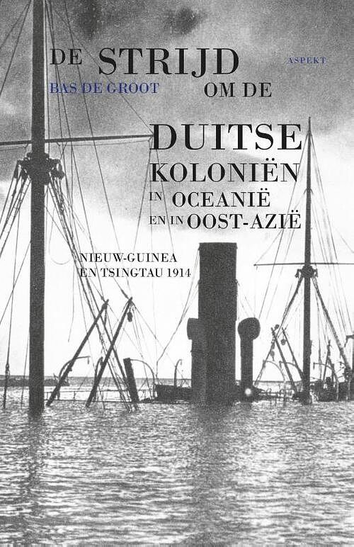 Foto van De strijd om de duitse koloniën in oceanië en in oost-azië - bas de groot - paperback (9789464628739)