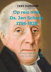 Foto van Op reis met ds. jan scharp (1756-1828) - cees huisman - paperback (9789403683645)