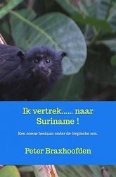 Foto van Ik vertrek...... naar suriname ! - peter braxhoofden - paperback (9789464352610)