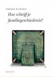 Foto van Hoe schrijf je een familiegeschiedenis? - marijke hilhorst - ebook (9789045704005)