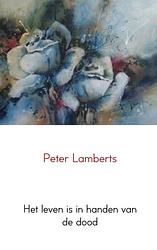 Foto van Het leven is in handen van de dood - peter lamberts - paperback (9789402107944)