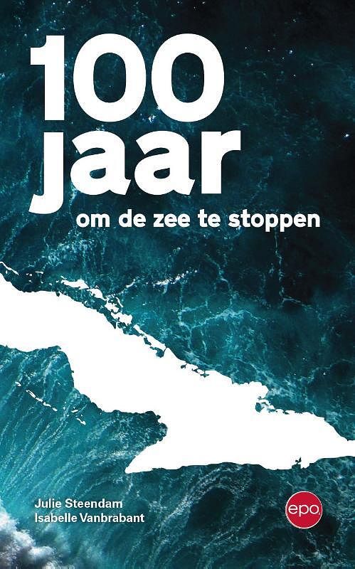 Foto van 100 jaar om de zee te stoppen - isabelle vanbrabant, julie steendam - paperback (9789462673977)