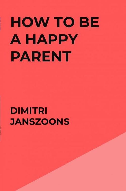 Foto van How to be a happy parent - dimitri janszoons - ebook