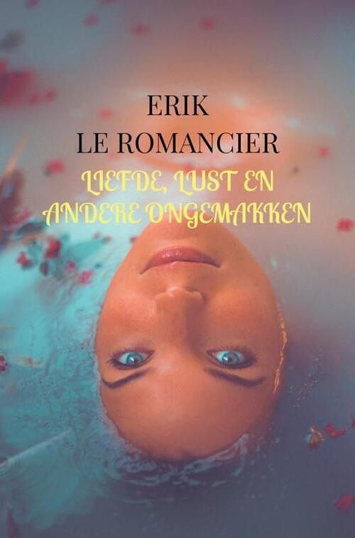 Foto van Liefde, lust en andere ongemakken - erik le romancier - paperback (9789464656039)