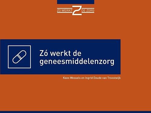 Foto van Zó werkt de geneesmiddelenzorg - ingrid doude van troostwijk, kees wessels - ebook (9789493004108)