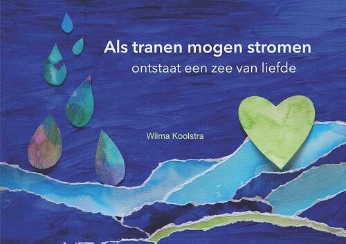 Foto van Als tranen mogen stromen ontstaat een zee van liefde - wilma koolstra - hardcover (9789493337046)