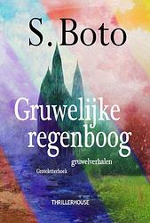 Foto van Gruwelijke regenboog - s. boto - paperback (9789462602830)