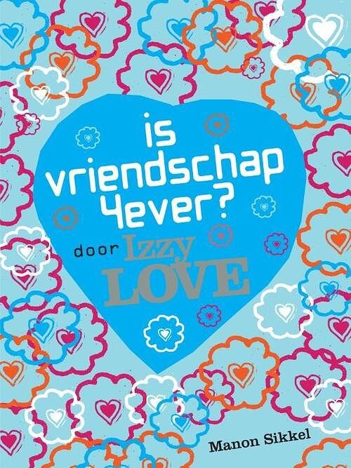 Foto van Is vriendschap 4ever? door izzy love - manon sikkel - paperback (9789048852253)