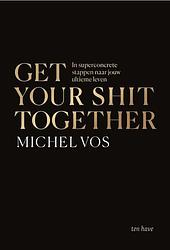 Foto van Get your shit together - michel vos - paperback (9789025909345)