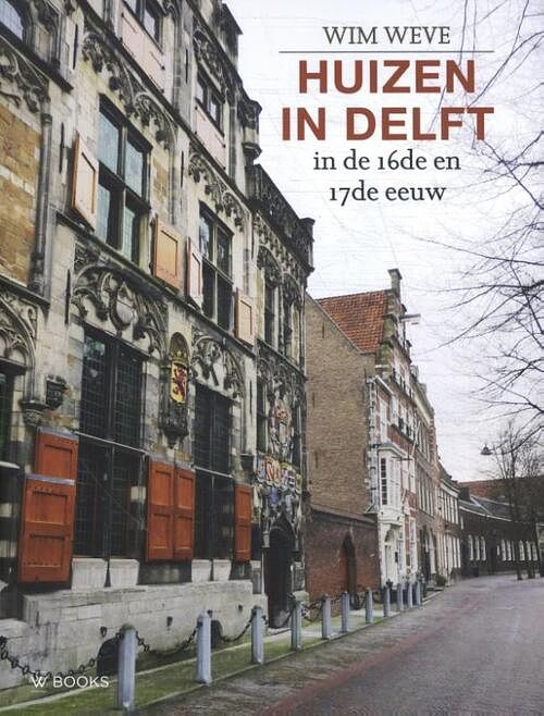 Foto van Huizen in delft in de 16de en 17de eeuw - wim weve - paperback (9789462585683)