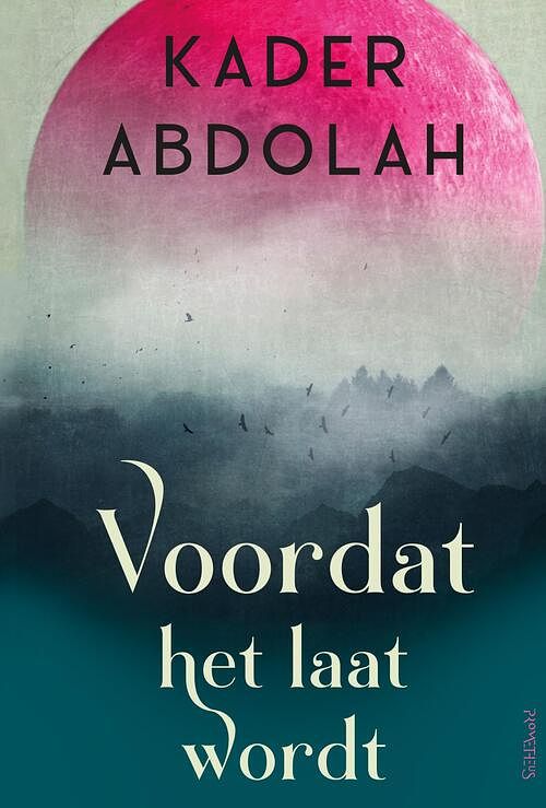 Foto van Voordat het laat wordt - kader abdolah - hardcover (9789044654035)