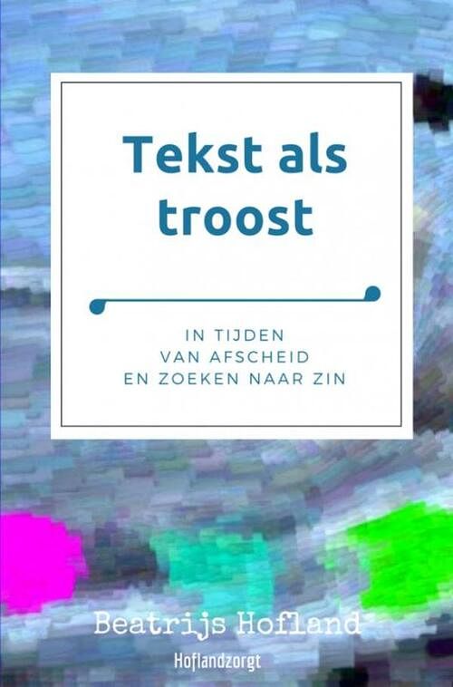 Foto van Tekst als troost - beatrijs hofland - ebook (9789402174168)