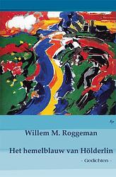 Foto van Het hemelblauw van hölderlin - willem m. roggeman - hardcover (9789492519542)