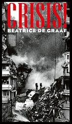 Foto van Crisis! - beatrice de graaf - hardcover (9789044653113)