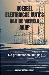 Foto van Hoeveel elektrische auto'ss kan de wereld aan? - theo henckens - paperback (9789464808599)