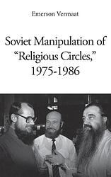 Foto van Soviet manipulation of 'sreligious circles's, 1975-1986 - emerson vermaat - paperback (9789463380997)
