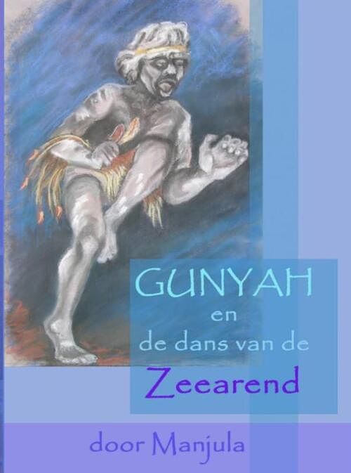 Foto van Gunyah en de dans van de zeearend - manjula goedhart - ebook (9789402137620)