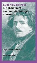 Foto van Ik heb het niet over middelmatige mensen - eugène delacroix - ebook (9789029592864)