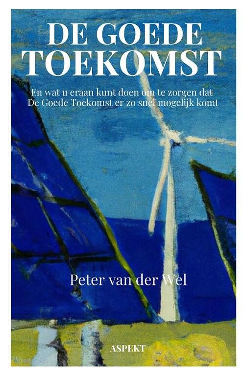 Foto van De goede toekomst - peter van der wel - paperback (9789464629576)