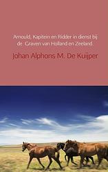 Foto van Arnould, kapitein en ridder in dienst bij de graven van holland en zeeland - johan alphons m. de kuijper - ebook (9789402101300)