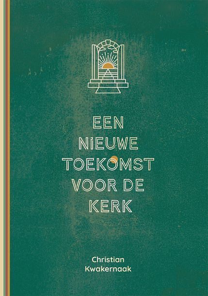 Foto van Een nieuwe toekomst voor de kerk - christian kwakernaak - paperback (9789083313092)