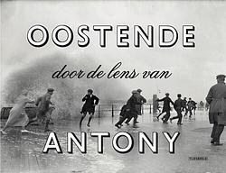 Foto van Oostende door de lens van antony - luc françois, martine meire, norbert hostyn - paperback (9789490880361)