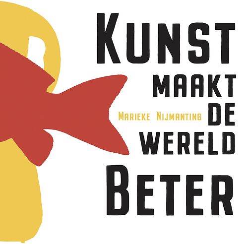 Foto van Kunst maakt de wereld beter - marieke nijmanting - ebook (9789492210586)