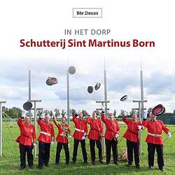 Foto van In het dorp schutterij sint martinus born - bèr deuss - paperback (9789079226955)