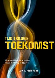 Foto van Tijd trilogie toekomst - luit t. molenaar - paperback (9789403689364)