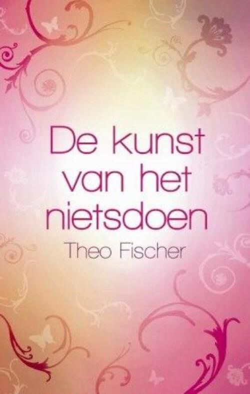 Foto van De kunst van het nietsdoen - theo fischer - ebook (9789045311067)