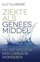 Foto van Ziekte als geneesmiddel - elly clabbers - ebook (9789020214185)