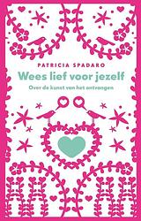 Foto van Wees lief voor jezelf - patricia spadaro - ebook (9789025901028)