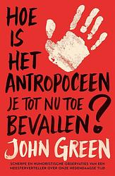 Foto van Hoe is het antropoceen je tot nu toe bevallen? - john green - paperback (9789021033648)