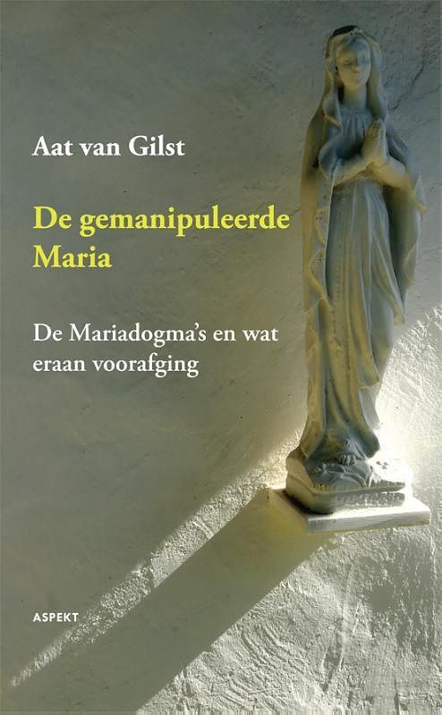 Foto van De gemanipuleerde maria - aat van gilst - paperback (9789461531049)