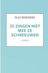 Foto van Ze zingen niet mee ze schreeuwen - elle werners - paperback (9789403709536)