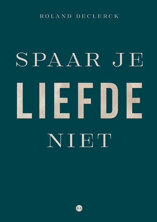 Foto van Spaar je liefde niet - roland declerck - paperback (9789464685411)