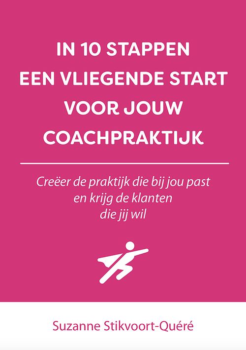 Foto van In 10 stappen een vliegende start voor jouw coachpraktijk - suzanne stikvoort-quéré - ebook (9789493187559)