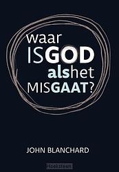 Foto van Waar is god als het mis gaat? - john blanchard - hardcover (9789492234797)
