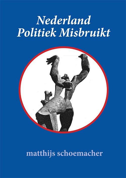 Foto van Nederland politiek misbruikt - matthijs schoemacher - paperback (9789087598754)