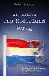 Foto van Wij willen ons nederland terug - willem klaassen - ebook (9789083010045)