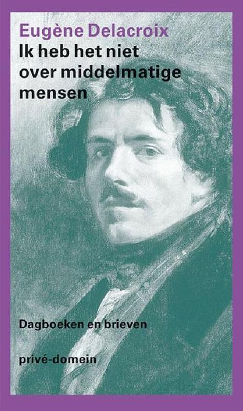 Foto van Ik heb het niet over middelmatige mensen - eugène delacroix - ebook (9789029592864)